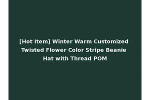 [Hot Item] Winter Warm Customized Twisted Flower Color Stripe Beanie Hat with Thread POM