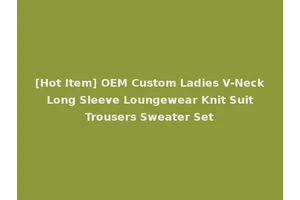 [Hot Item] OEM Custom Ladies V-Neck Long Sleeve Loungewear Knit Suit Trousers Sweater Set