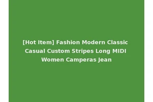 [Hot Item] Fashion Modern Classic Casual Custom Stripes Long MIDI Women Camperas Jean