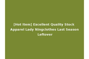 [Hot Item] Excellent Quality Stock Apparel Lady Ningclothes Last Season Leftover