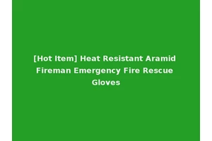 [Hot Item] Heat Resistant Aramid Fireman Emergency Fire Rescue Gloves
