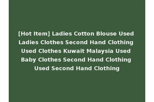 [Hot Item] Ladies Cotton Blouse Used Ladies Clothes Second Hand Clothing Used Clothes Kuwait Malaysia Used Baby Clothes Second Hand Clothing Used Second Hand Clothing