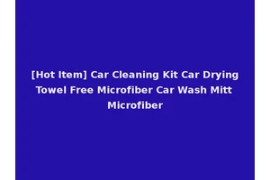 [Hot Item] Car Cleaning Kit Car Drying Towel Free Microfiber Car Wash Mitt Microfiber