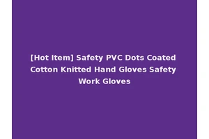 [Hot Item] Safety PVC Dots Coated Cotton Knitted Hand Gloves Safety Work Gloves