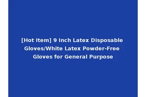 [Hot Item] 9 Inch Latex Disposable Gloves/White Latex Powder-Free Gloves for General Purpose