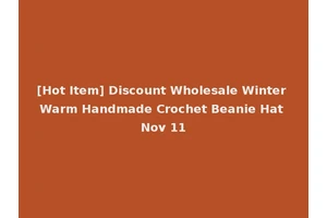 [Hot Item] Discount Wholesale Winter Warm Handmade Crochet Beanie Hat Nov 11