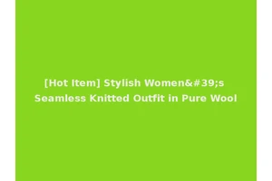 [Hot Item] Stylish Women's Seamless Knitted Outfit in Pure Wool