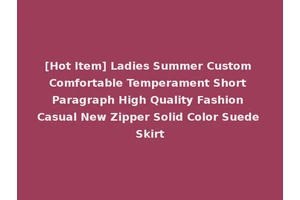 [Hot Item] Ladies Summer Custom Comfortable Temperament Short Paragraph High Quality Fashion Casual New Zipper Solid Color Suede Skirt