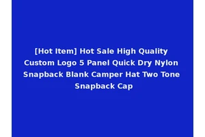 [Hot Item] Hot Sale High Quality Custom Logo 5 Panel Quick Dry Nylon Snapback Blank Camper Hat Two Tone Snapback Cap