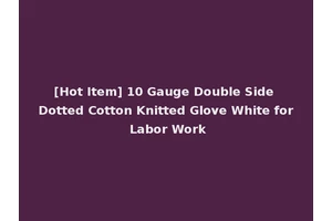 [Hot Item] 10 Gauge Double Side Dotted Cotton Knitted Glove White for Labor Work