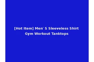 [Hot Item] Men′ S Sleeveless Shirt Gym Workout Tanktops