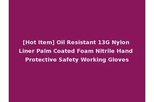 [Hot Item] Oil Resistant 13G Nylon Liner Palm Coated Foam Nitrile Hand Protective Safety Working Gloves