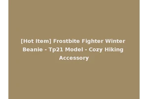 [Hot Item] Frostbite Fighter Winter Beanie - Tp21 Model - Cozy Hiking Accessory