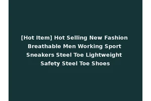 [Hot Item] Hot Selling New Fashion Breathable Men Working Sport Sneakers Steel Toe Lightweight Safety Steel Toe Shoes