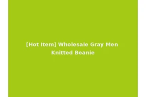 [Hot Item] Wholesale Gray Men Knitted Beanie