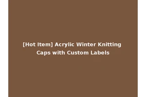 [Hot Item] Acrylic Winter Knitting Caps with Custom Labels