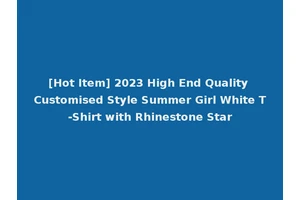 [Hot Item] 2023 High End Quality Customised Style Summer Girl White T-Shirt with Rhinestone Star