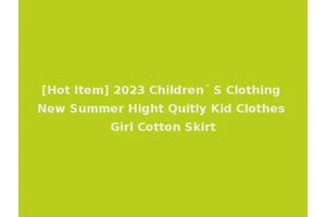 [Hot Item] 2023 Children´ S Clothing New Summer Hight Quitly Kid Clothes Girl Cotton Skirt