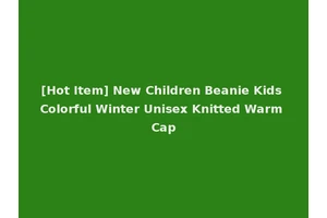 [Hot Item] New Children Beanie Kids Colorful Winter Unisex Knitted Warm Cap