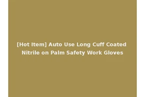 [Hot Item] Auto Use Long Cuff Coated Nitrile on Palm Safety Work Gloves