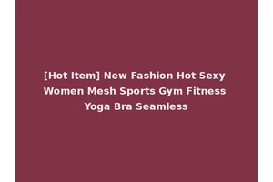 [Hot Item] New Fashion Hot Sexy Women Mesh Sports Gym Fitness Yoga Bra Seamless