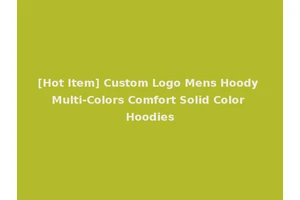 [Hot Item] Custom Logo Mens Hoody Multi-Colors Comfort Solid Color Hoodies