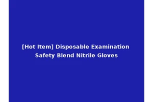 [Hot Item] Disposable Examination Safety Blend Nitrile Gloves