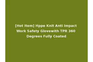 [Hot Item] Hppe Knit Anti Impact Work Safety Glovewith TPR 360 Degrees Fully Coated