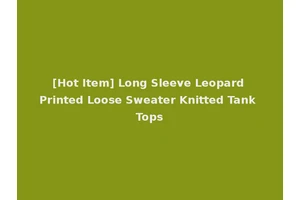 [Hot Item] Long Sleeve Leopard Printed Loose Sweater Knitted Tank Tops