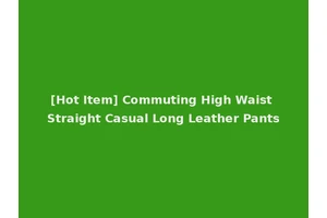 [Hot Item] Commuting High Waist Straight Casual Long Leather Pants
