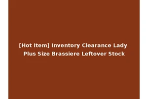 [Hot Item] Inventory Clearance Lady Plus Size Brassiere Leftover Stock