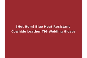 [Hot Item] Blue Heat Resistant Cowhide Leather TIG Welding Gloves