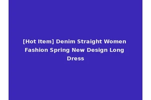 [Hot Item] Denim Straight Women Fashion Spring New Design Long Dress