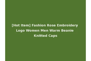 [Hot Item] Fashion Rose Embroidery Logo Women Men Warm Beanie Knitted Caps