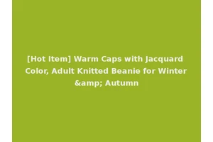[Hot Item] Warm Caps with Jacquard Color, Adult Knitted Beanie for Winter&amp; Autumn