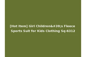 [Hot Item] Girl Children's Fleece Sports Suit for Kids Clothing Sq-6312