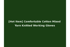 [Hot Item] Comfortable Cotton Mixed Yarn Knitted Working Gloves