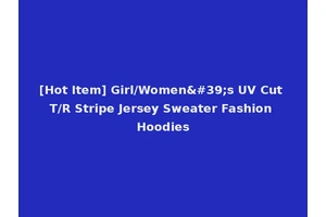 [Hot Item] Girl/Women's UV Cut T/R Stripe Jersey Sweater Fashion Hoodies