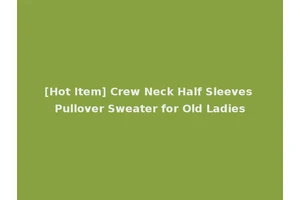 [Hot Item] Crew Neck Half Sleeves Pullover Sweater for Old Ladies