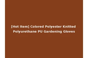 [Hot Item] Colored Polyester Knitted Polyurethane PU Gardening Gloves
