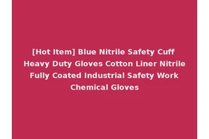[Hot Item] Blue Nitrile Safety Cuff Heavy Duty Gloves Cotton Liner Nitrile Fully Coated Industrial Safety Work Chemical Gloves
