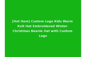 [Hot Item] Custom Logo Kids Warm Knit Hat Embroidered Winter Christmas Beanie Hat with Custom Logo