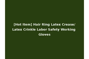 [Hot Item] Hair Ring Latex Crease/Latex Crinkle Labor Safety Working Gloves