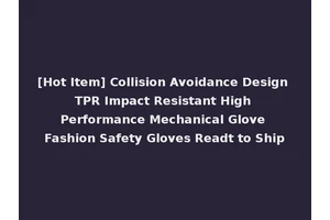 [Hot Item] Collision Avoidance Design TPR Impact Resistant High Performance Mechanical Glove Fashion Safety Gloves Readt to Ship