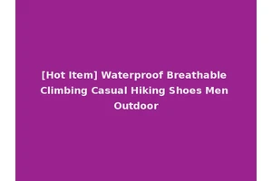 [Hot Item] Waterproof Breathable Climbing Casual Hiking Shoes Men Outdoor
