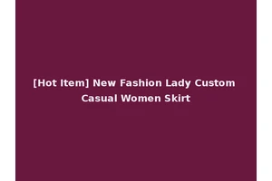 [Hot Item] New Fashion Lady Custom Casual Women Skirt