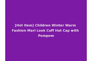 [Hot Item] Children Winter Warm Fashion Marl Look Cuff Hat Cap with Pompom