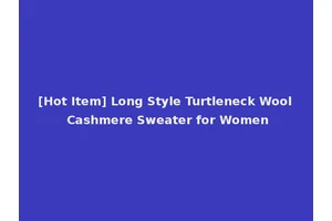 [Hot Item] Long Style Turtleneck Wool Cashmere Sweater for Women