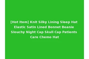 [Hot Item] Knit Silky Lining Sleep Hat Elastic Satin Lined Bonnet Beanie Slouchy Night Cap Skull Cap Patients Care Chemo Hat