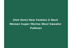 [Hot Item] New Fashion O Neck Women Super Merino Wool Sweater Pullover